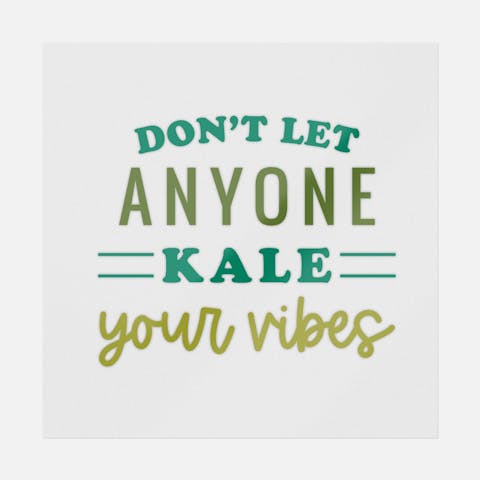 Don't Let Anyone Kale Your Vibes - Ninja Transfers