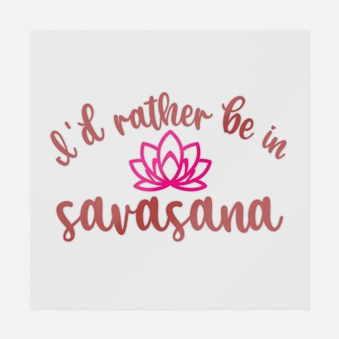 I'd Rather Be In Savasana - Ninja Transfers