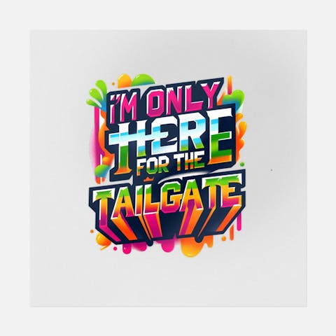 I'm Only Here For The Tailgate Graffiti - Ninja Transfers