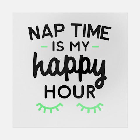Nap Time Is My Happy Hour - Ninja Transfers