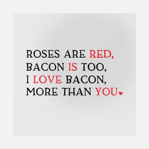 Roses Are Red Bacon Is Too, I Love Bacon More Than You - Ninja Transfers
