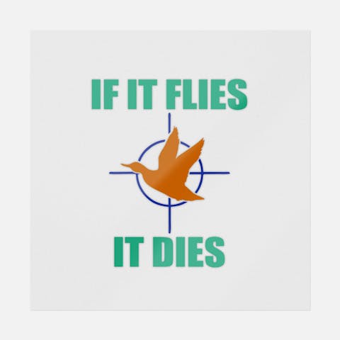 If It Flies It Dies