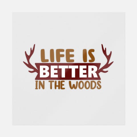 Life Is Better In The Woods