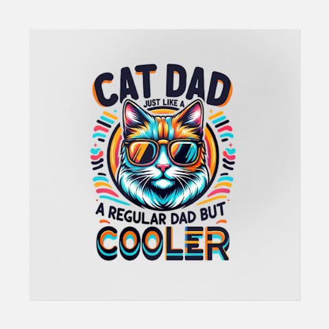 Cat Dad; Just Like A Regular Dad But Cooler Flat Art