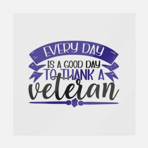 Every Day Is A Good Day To Thank A Veteran