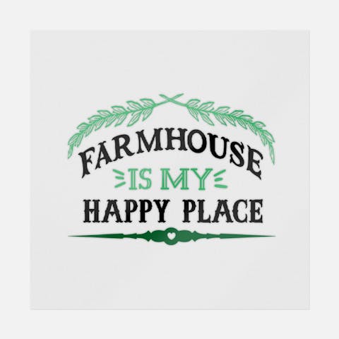 Farmhouse Is My Happy Place