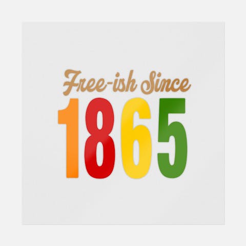 Free-Ish Since 1865