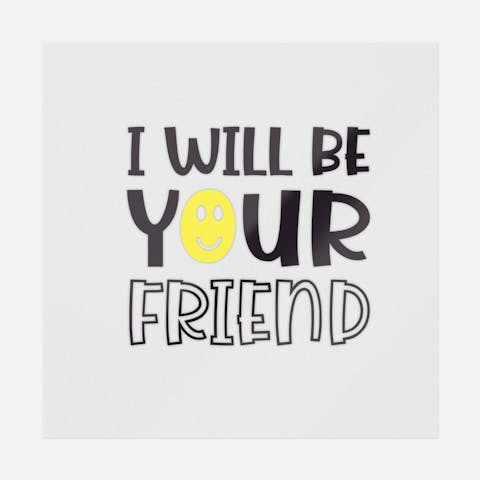 I Will Be Your Friend