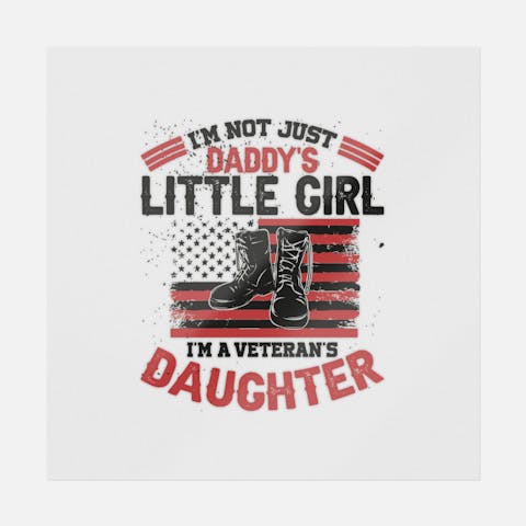 I'm Not Just Daddy's Little Girl I'm A Veteran's Daughter