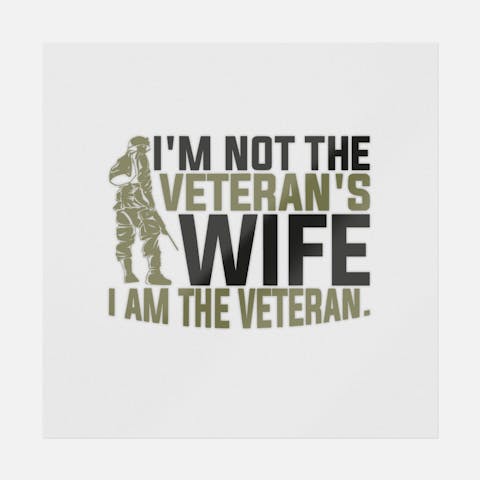 I'm Not The Veteran's Wife I Am The Veteran