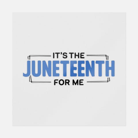 It's The Juneteenth For Me