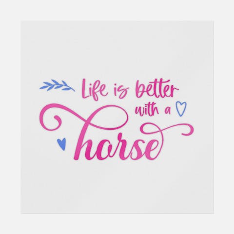 Life Is Better With A Horse