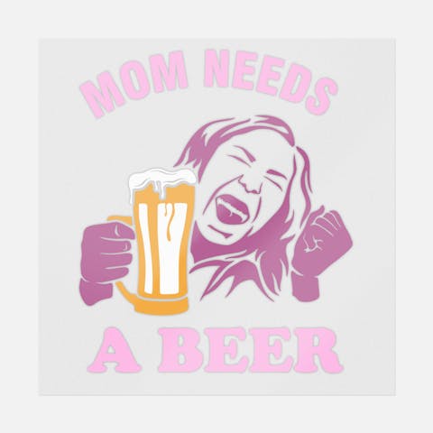 Mom Needs A Beer