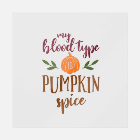 My Blood Type Is Pumpkin Spice