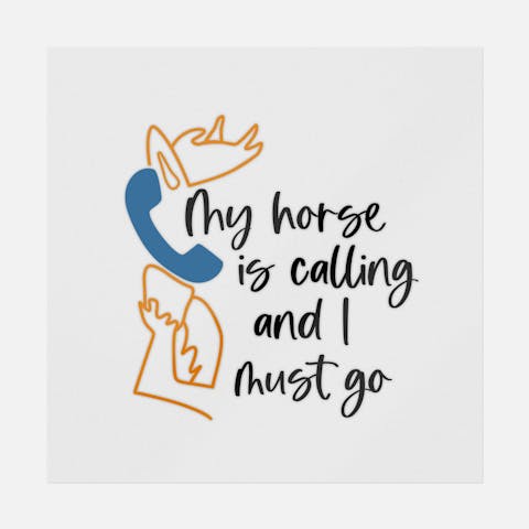 My Horse Is Calling And I Must Go