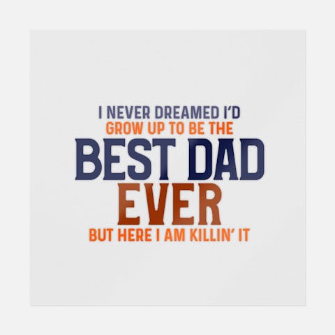 Never Dreamed Best Dad