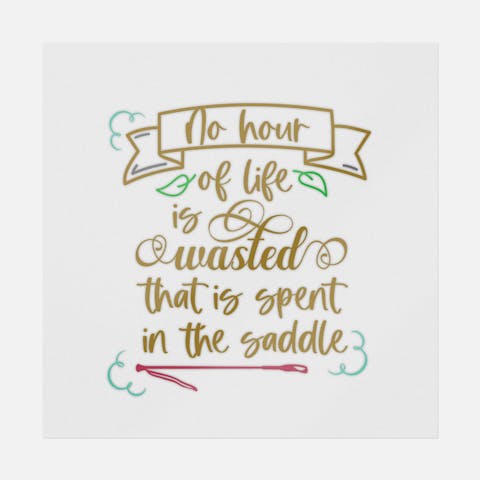 No Hour of Life is Wasted That is Spent in the Saddle