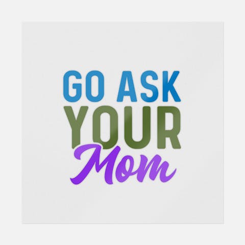 Go Ask Your Mom