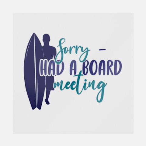 Sorry, Had A Board Meeting