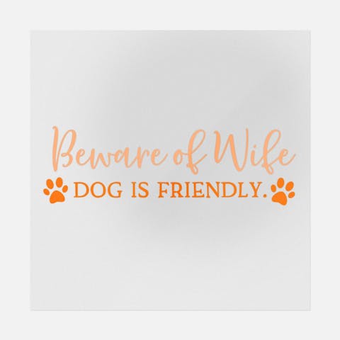 Beware Of Wife Dog Is Friendly - Ninja Transfers