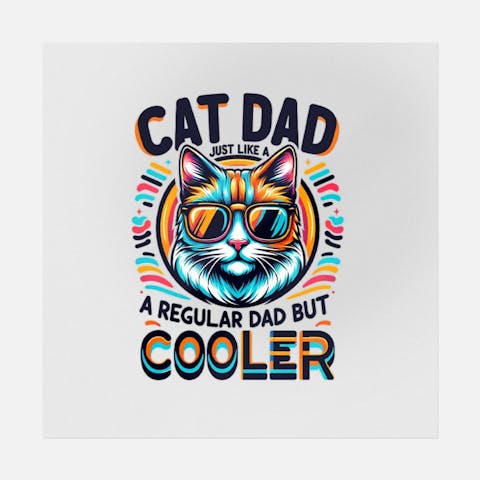 Cat Dad; Just Like A Regular Dad But Cooler Flat Art - Ninja Transfers