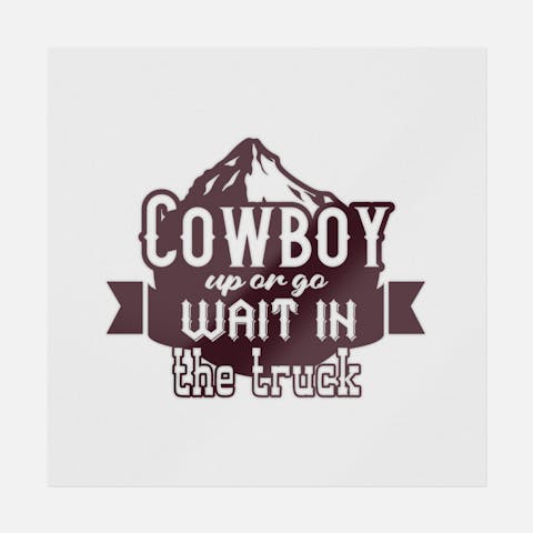 Cowboy Up Or Go Wait In The Truck - Ninja Transfers