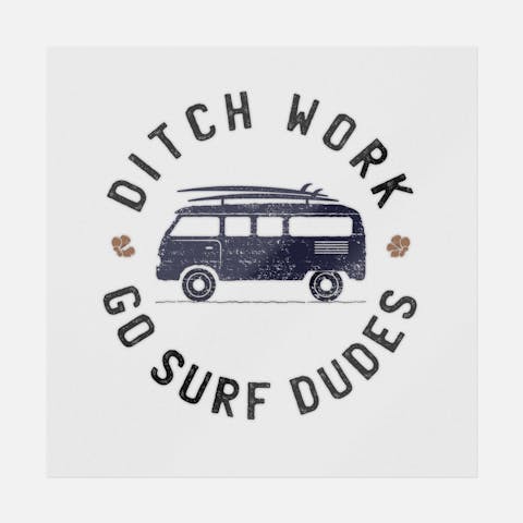 Ditch Work Go Surf Dudes - Ninja Transfers