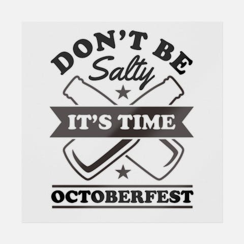Don't Be Salty It's Octoberfest - Ninja Transfers