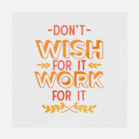 Don't Wish For It Work For It - Ninja Transfers