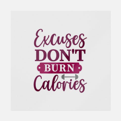 Excuses Don't Burn Calories - Ninja Transfers