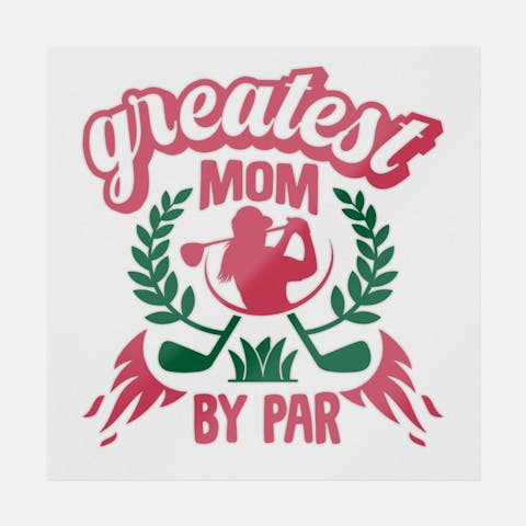 Greatest Mom By Par - Ninja Transfers
