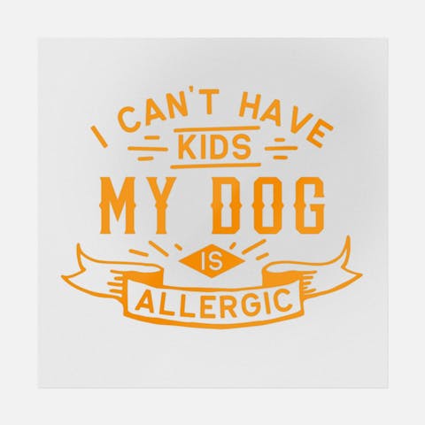 I Can't Have Kids My Dog Is Allergic - Ninja Transfers