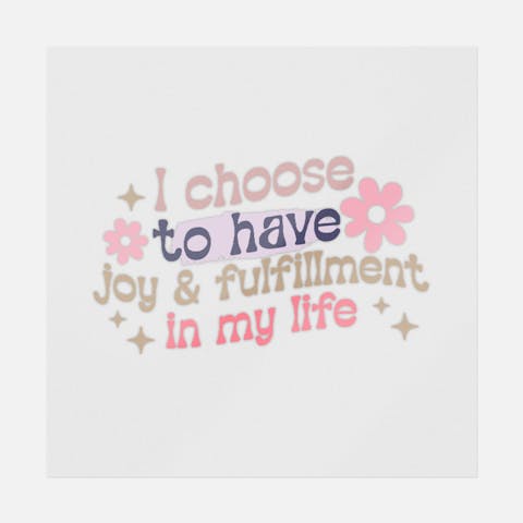 I Choose To Have Joy & Fulfillment In My Life - Ninja Transfers