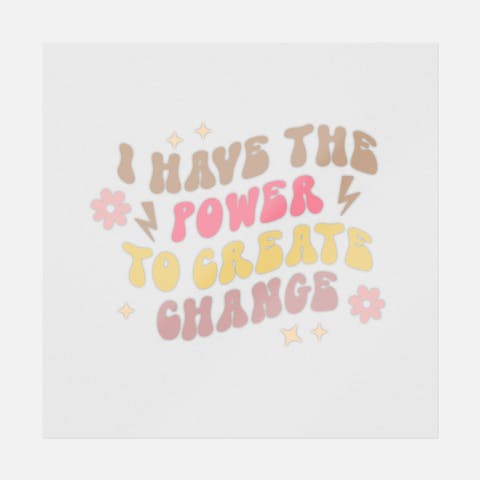I Have The Power To Create Change - Ninja Transfers