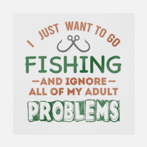 I Just Want To Go Fishing And Ignore My Adult Problems - Ninja Transfers
