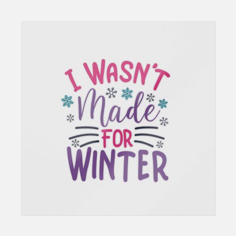 I Wasn't Made For Winter And Snowflakes - Ninja Transfers