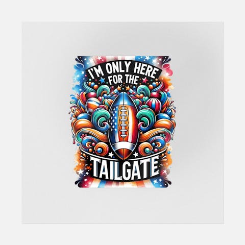 I'm Only Here For The Tailgate Vibrant Art - Ninja Transfers
