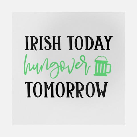 Irish Today Hungover Tomorrow - Ninja Transfers