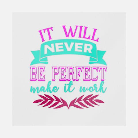 It Will Never Be Perfect Make It Work - Ninja Transfers
