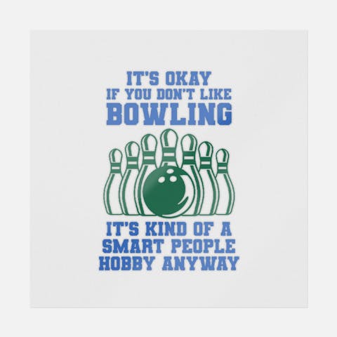 It's Okay If You Don't Like Bowling - Ninja Transfers
