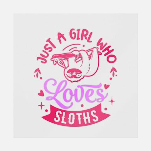 Just A Girl Who Loves Sloths - Ninja Transfers