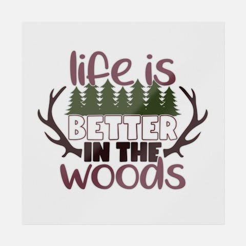 Life Is Better In The Woods - Ninja Transfers