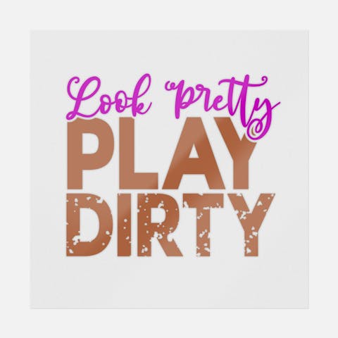 Look Pretty Play Dirty - Ninja Transfers