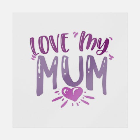 Love My Mum - Ninja Transfers