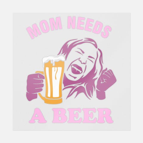 Mom Needs A Beer - Ninja Transfers