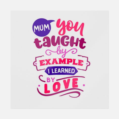Mum You Thought By Example I Learned By Love - Ninja Transfers