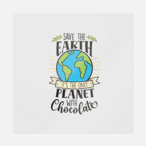 Save The Earth It's The Only Planet With Chocolate - Ninja Transfers