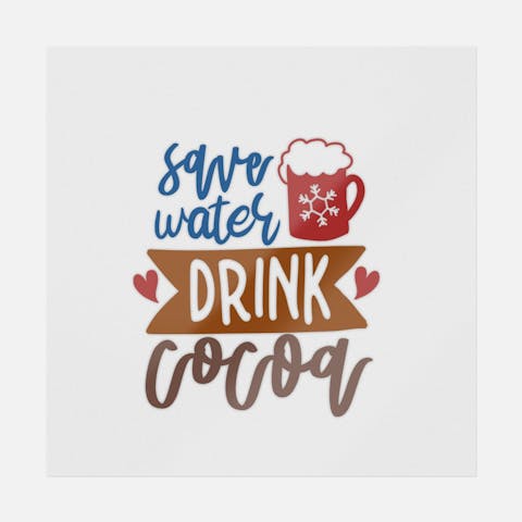 Save Water Drink Cocoa - Ninja Transfers