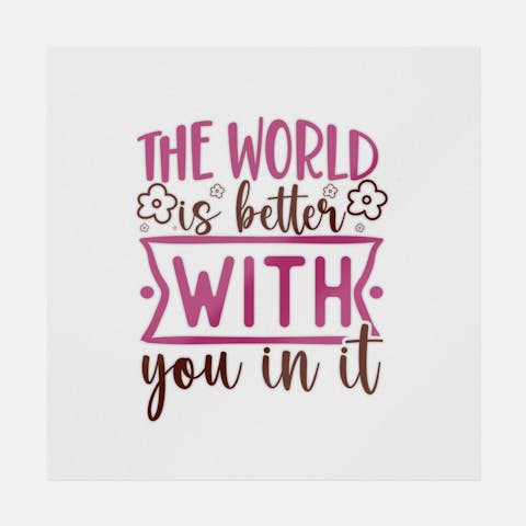 The World Is Better With You In It - Ninja Transfers
