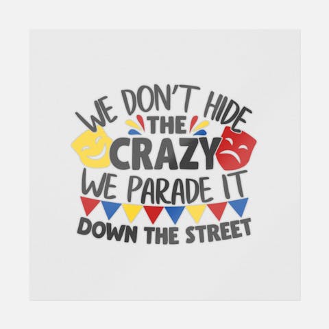 We Don't Hide The Crazy We Parade It Down The Street - Ninja Transfers